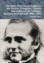Birth of the Social Gospel in the Church of England: Charles Mansfield and the Christian Socialist Brotherhood 1848 - 1855