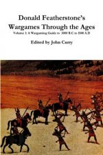 Donald Featherstone's Wargames Through the Ages Volume 1 A Wargaming Guide to 3000 B.C to 1500 A.D