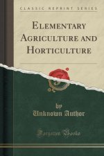 Elementary Agriculture and Horticulture (Classic Reprint)