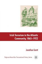 Irish Terrorism in the Atlantic Community, 1865-1922
