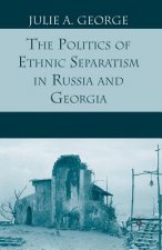 Politics of Ethnic Separatism in Russia and Georgia