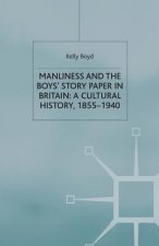 Manliness and the Boys' Story Paper in Britain: A Cultural History, 1855-1940