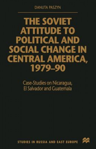 Soviet Attitude to Political and Social Change in Central America, 1979-90