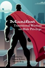 Manifest: Transitional Wisdom on Male Privilege
