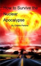 How to Survive the Nuclear Apocalypse