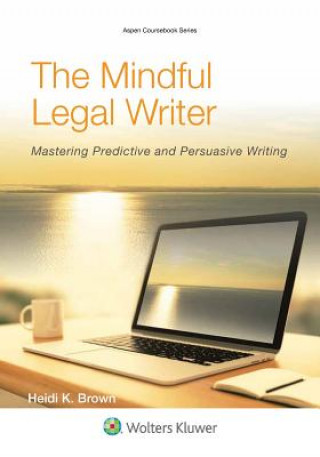The Mindful Legal Writer: Mastering Predictive and Persuasive Writing