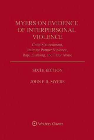 Myers on Evidence of Interpersonal Violence: Child Maltreatment, Intimate Partner Violence, Rape, Stalking, and Elder Abuse