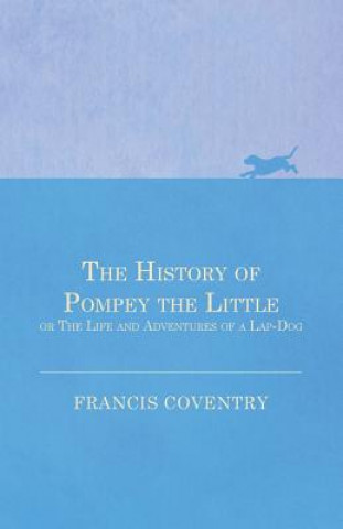 History of Pompey the Little, or the Life and Adventures of a Lap-Dog
