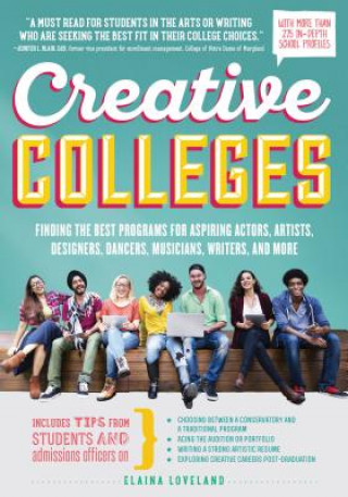 Creative Colleges: Finding the Best Programs for Aspiring Actors, Artists, Designers, Dancers, Musicians, Writers, and More