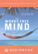 The Worry-Free Mind: Train Your Brain, Calm the Stress Spin Cycle, and Discover a Happier, More Productive You