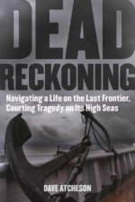 Dead Reckoning: Navigating a Life on the Last Frontier, Courting Tragedy on Its High Seas