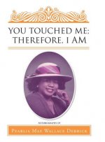 You Touched Me; Therefore, I Am