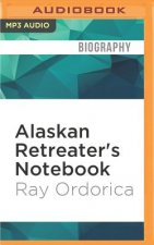 Alaskan Retreater's Notebook: One Man's Journey Into the Alaskan Wilderness