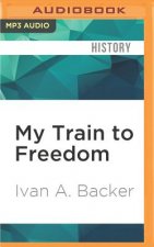 My Train to Freedom: A Jewish Boy's Journey from Nazi Europe to a Life of Activism