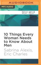 10 Things Every Woman Needs to Know about Men: Understand His Mind and Capture His Heart