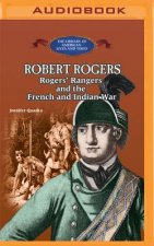 Robert Rogers: Rogers' Rangers and the French and Indian War
