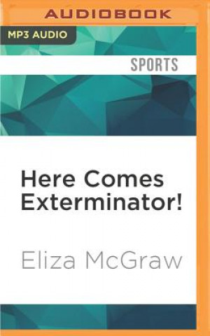 Here Comes Exterminator!: The Longshot Horse, the Great War, and the Making of an American Hero