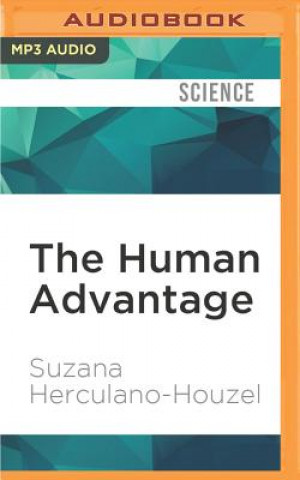 The Human Advantage: A New Understanding of How Our Brain Became Remarkable