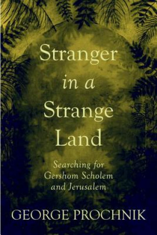 Stranger in a Strange Land: Searching for Gershom Scholem in Jerusalem