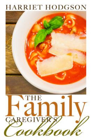 The Family Caregiver's Cookbook