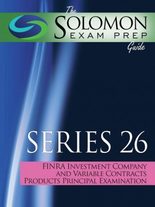Solomon Exam Prep Guide to the Series 26 Finra Investment Company and Variable Contracts Products Principal Qualification Examination