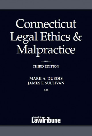 Connecticut Legal Ethics & Malpractice 2017