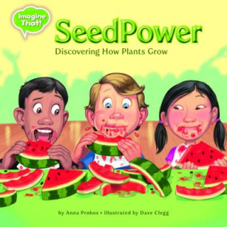 Seed Power: Discovering How Plants Grow