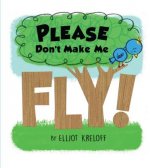 Please Don't Make Me Fly!: A Growing-Up Story of Self-Confidence