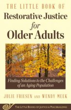 The Little Book of Restorative Justice for Older Adults: Finding Solutions to the Challenges of an Aging Population