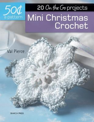 Mini Christmas Crochet: 20 On-The-Go Projects