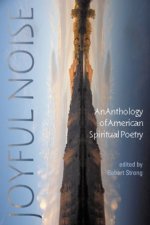 Joyful Noise - An Anthology of American Spiritual Poetry