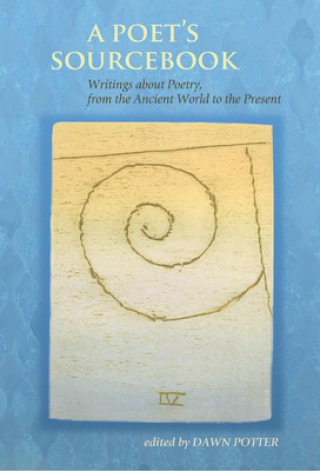 Poet`s Sourcebook - Writings about Poetry, from the Ancient World to the Present