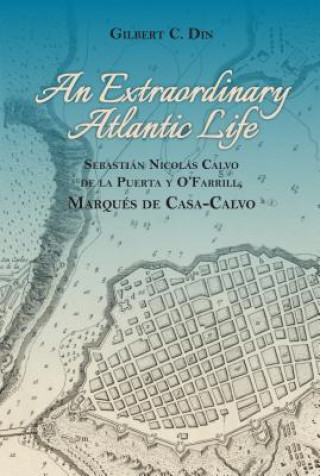 An Extraordanary Atlantic Life: Sebastiaan Nicolaas Calvo de la Puerta Y O'Farrill, Marquaes de Casa-Calvo