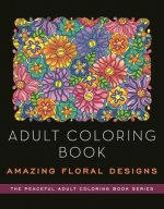 Adult Coloring Book: Amazing Floral Designs