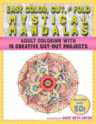 Easy Color, Cut, and Fold Mystical Mandalas: 15 Creative Cut-Out Projects for Everyone