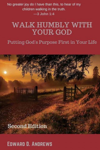 Walk Humbly with Your God: Putting God's Purpose First in Your Life