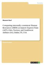Comparing internally consistent Human Resources (HRM) at Airport Express Train (AET), Oslo, Norway and Southwest Airlines (SA), Dallas, TX, USA