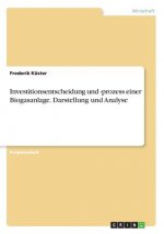 Investitionsentscheidung und -prozess einer Biogasanlage. Darstellung und Analyse