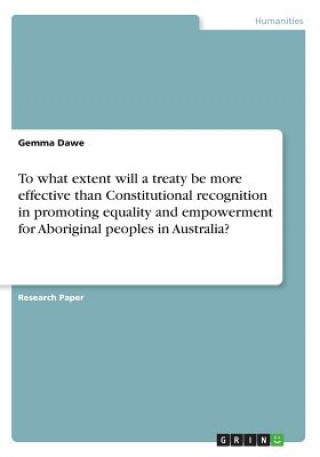 To what extent will a treaty be more effective than Constitutional recognition in promoting equality and empowerment for Aboriginal peoples in Austral