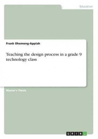 Teaching the design process in a grade 9 technology class