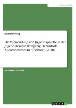 Verwendung von Jugendsprache in der Jugendliteratur. Wolfgang Herrndorfs Adoleszensroman Tschick (2010)