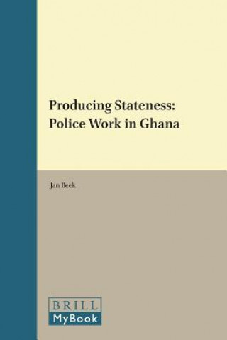 Producing Stateness: Police Work in Ghana