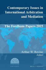 Contemporary Issues in International Arbitration and Mediation: The Fordham Papers 2015