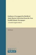 Guidance (Uwongozi) by Sheikh Al-Amin Mazrui: Selections from the First Swahili Islamic Newspaper: A Swahili-English Edition