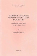 Marriage Metaphor and Feminine Imagery in Jer 2: 1-4:2: A Diachronic Study Based on the MT and LXX