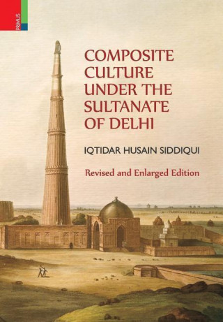 Composite Culture Under the Sultanate of Delhi (Revised and Enlarged Edition)