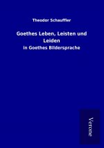 Goethes Leben, Leisten und Leiden