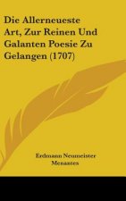 Allerneueste Art, Zur Reinen Und Galanten Poesie Zu Gelangen (1707)