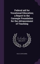 Federal Aid for Vocational Education; A Report to the Carnegie Foundation for the Advancement of Teaching