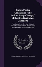 Indian Poetry Containing the Indian Song of Songs, of the Gita Govinda of Jayadeva